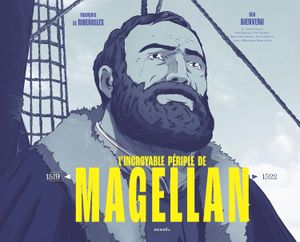 L'Incroyable périple de Magellan: 1519-1522