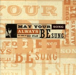 May Your Song Always Be Sung: The Songs of Bob Dylan
