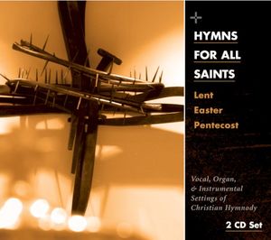 Hymns for All Saints: Lent - Easter - Pentecost