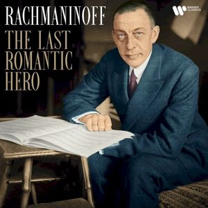 Rachmaninoff: The Last Romantic Hero