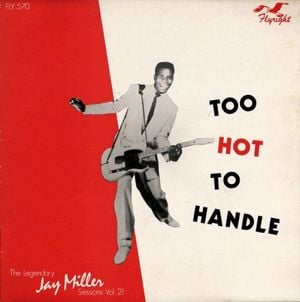 Too Hot to Handle: The Legendary Jay Miller Sessions, Volume 21