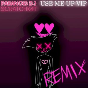 Use Me Up VIP (SCR4TCHK4T REMIX)