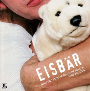 Eisbär: Neue und neueste deutsche Wellen - 1980 Bis 2004