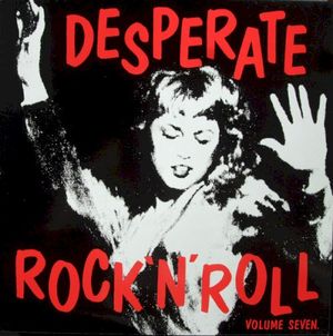 Desperate Rock ’n’ Roll, Volume Seven