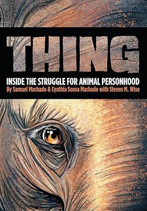 Thing: Inside the Struggle for Animal Personhood