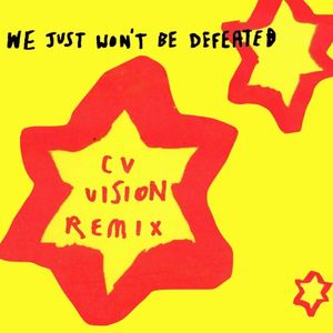 We Just Won’t Be Defeated (CV Vision Remix)