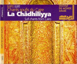 La Châdhiliyya [Sufi Chants From Cairo]
