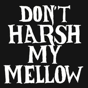 Don’t Harsh My Mellow (Single)