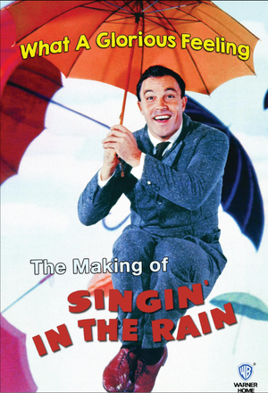 What a Glorious Feeling: The Making of 'Singin' in the Rain'