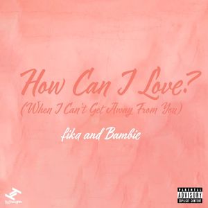 How Can I Love? (When I Can’t Get Away From You) (Single)