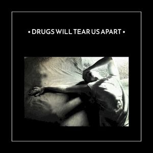 Drugs Will Tear Us Apart (Single)