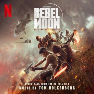 Rebel Moon — Part Two: The Scargiver (Soundtrack from the Netflix Film)