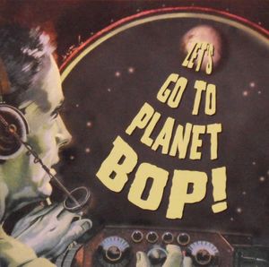 Let’s Go to Planet Bop!