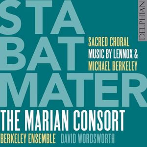 Stabat Mater: Sacred Choral Music by Lennox & Michael Berkeley