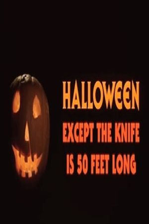 Halloween except the knife is 50 feet long