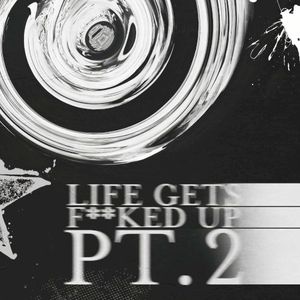 Life Gets F**ked Up (Pt. 2) (Single)