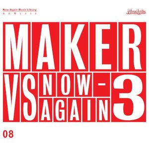 Maker Vs. Now-Again 3