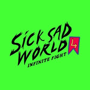 SICK SAD WORLD Volume 4: Infinite Fight / PART I