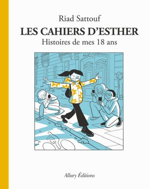 Histoires de mes 18 ans - Les Cahiers d'Esther, tome 9