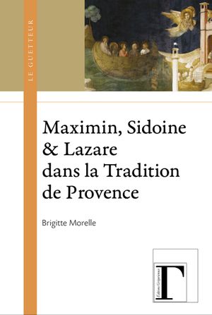 Maximin, Sidoine et Lazare dans la Tradition de Provence