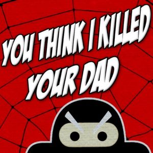 You Think I Killed Your Dad (Single)