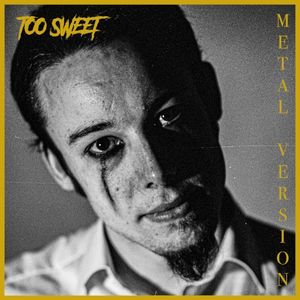 Too Sweet (Metal Version) (Single)