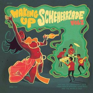 Waking Up Scheherazade, Vol. 2: 60s & 70s Cross-Over Rock From North African Countries and the Middle East