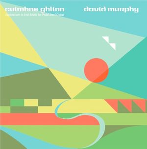 Cuimhne Ghlinn: Explorations in Irish Music for Pedal Steel Guitar