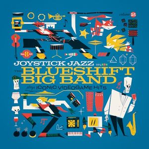 Joystick Jazz: The Blueshift Big Band Plays Iconic Video Game Hits, Vol. 2