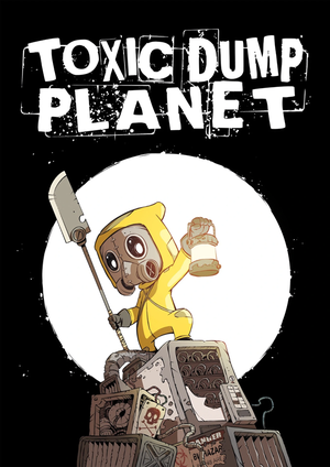 Toxic Dump Planet, tome 1