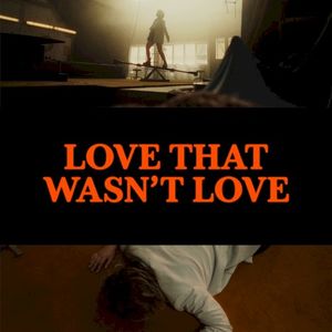 Love That Wasn’t Love (Single)