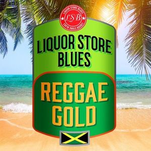 Liquor Store Blues - Reggae Gold