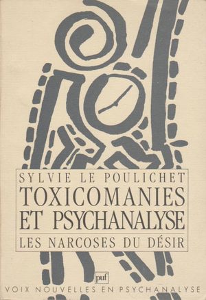 Toxicomanies et psychanalyse - Les narcoses du désir