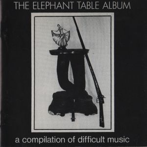 The Elephant Table Album: A Compilation of Difficult Music