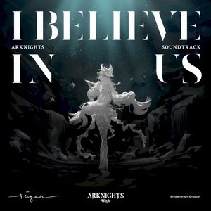 I Believe In Us (Arknights Soundtrack) (Single)