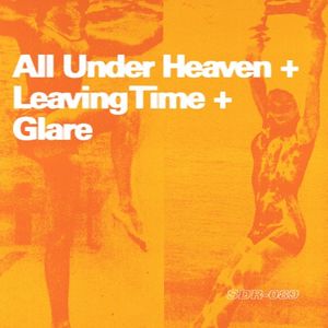 All Under Heaven + Leaving Time + Glare (Single)