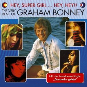 Hey, Super Girl ... Hey, Hey!! - The Very Best of Graham Bonney