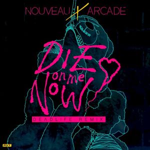 Die on Me Now (DEADLIFE Remix) (Single)