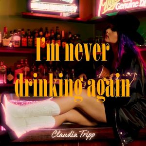 I’m Never Drinking Again (Single)