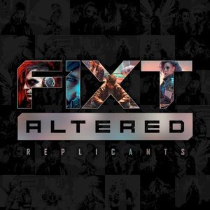 FiXT: Altered (Replicants)