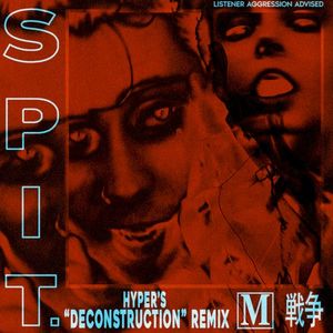 Spit. (Hyper’s Deconstruction Remix)