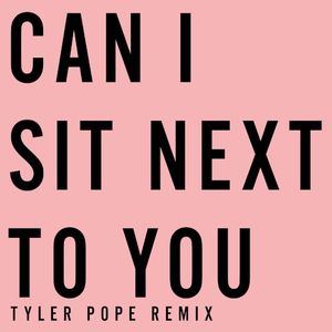 Can I Sit Next to You (Tyler Pope (LCD Soundsystem) remix)