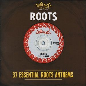 Island Records presents: Roots - 37 Essential Roots Anthems