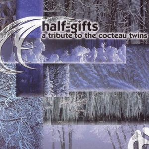 Half-Gifts: A Tribute to the Cocteau Twins