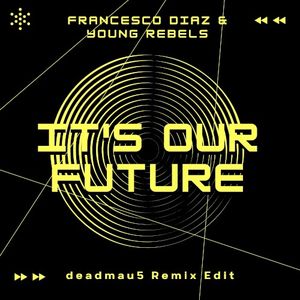 It’s Our Future (deadmau5 Remix Edit)