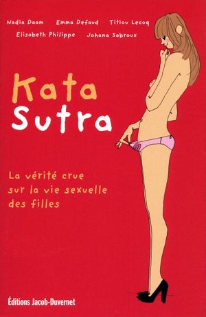 Kata Sutra, la vérité crue sur la sexualité des filles.