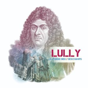 Lully: à l’orgue de La Chaise‐Dieu
