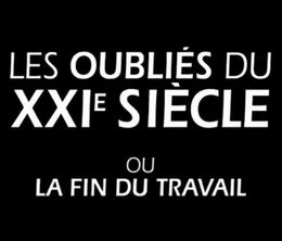 image-https://media.senscritique.com/media/000022094875/0/les_oublies_du_xxie_siecle_ou_la_fin_du_travail.jpg