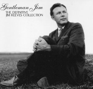 Gentleman Jim: The Definitive Jim Reeves Collection