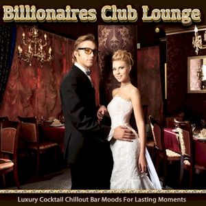 Billionaires Club Lounge: Luxury Cocktail Chillout Bar Moods for Lasting Moments